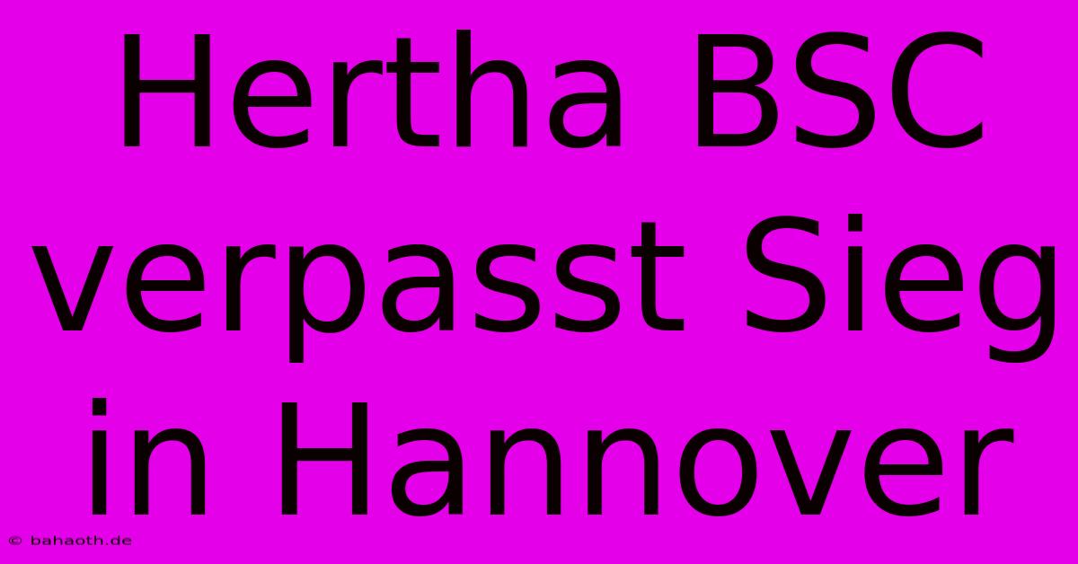 Hertha BSC  Verpasst Sieg In Hannover