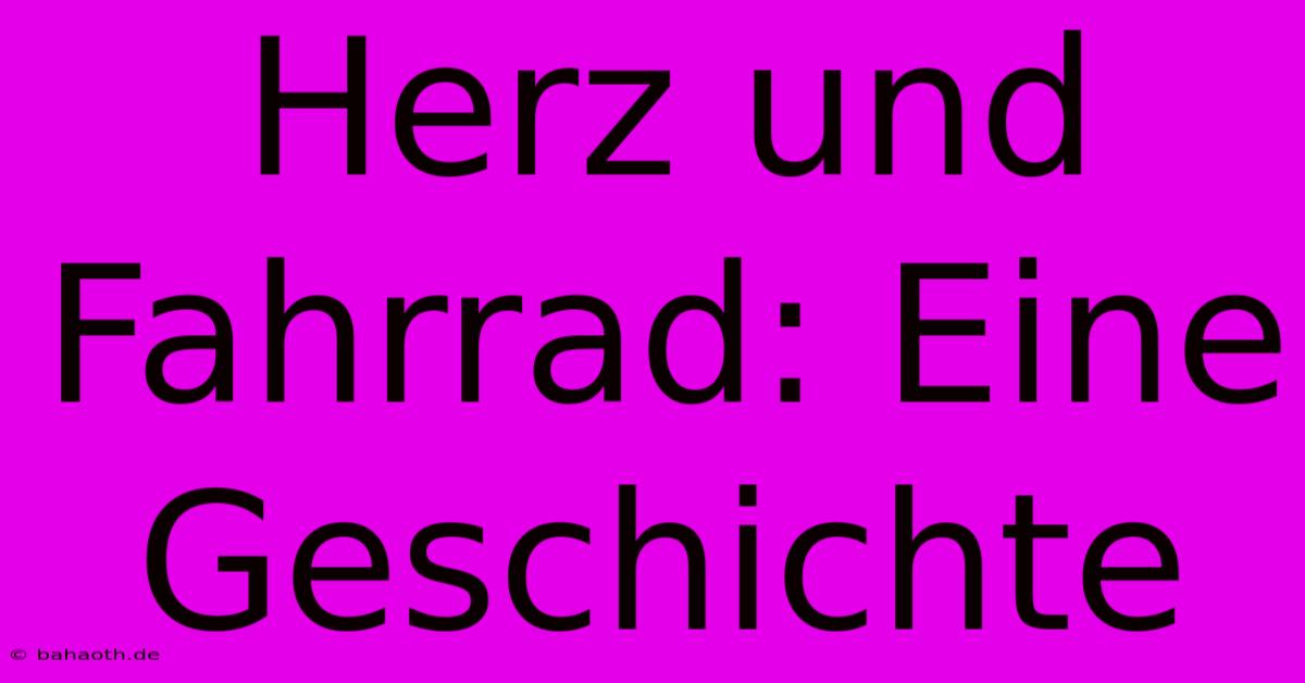 Herz Und Fahrrad: Eine Geschichte