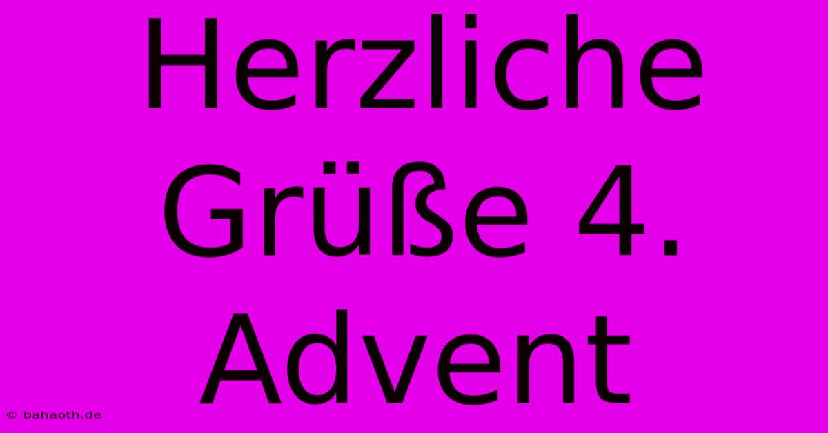 Herzliche Grüße 4. Advent