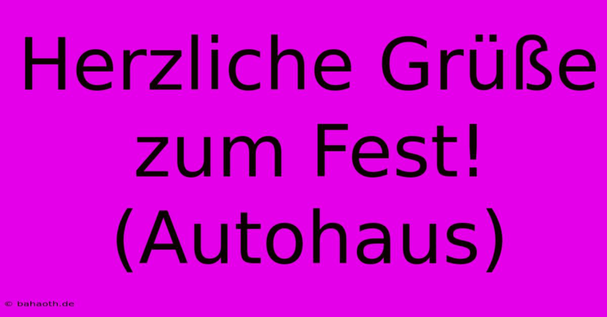 Herzliche Grüße Zum Fest! (Autohaus)