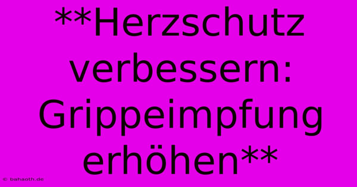 **Herzschutz Verbessern: Grippeimpfung Erhöhen**