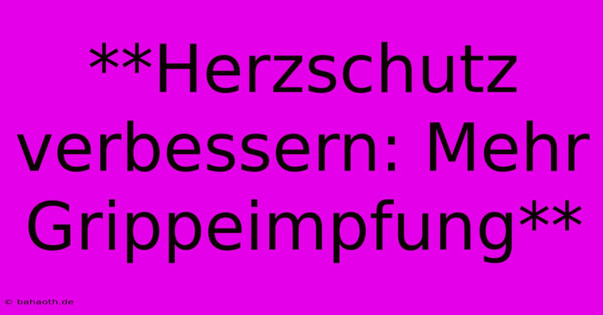 **Herzschutz Verbessern: Mehr Grippeimpfung**