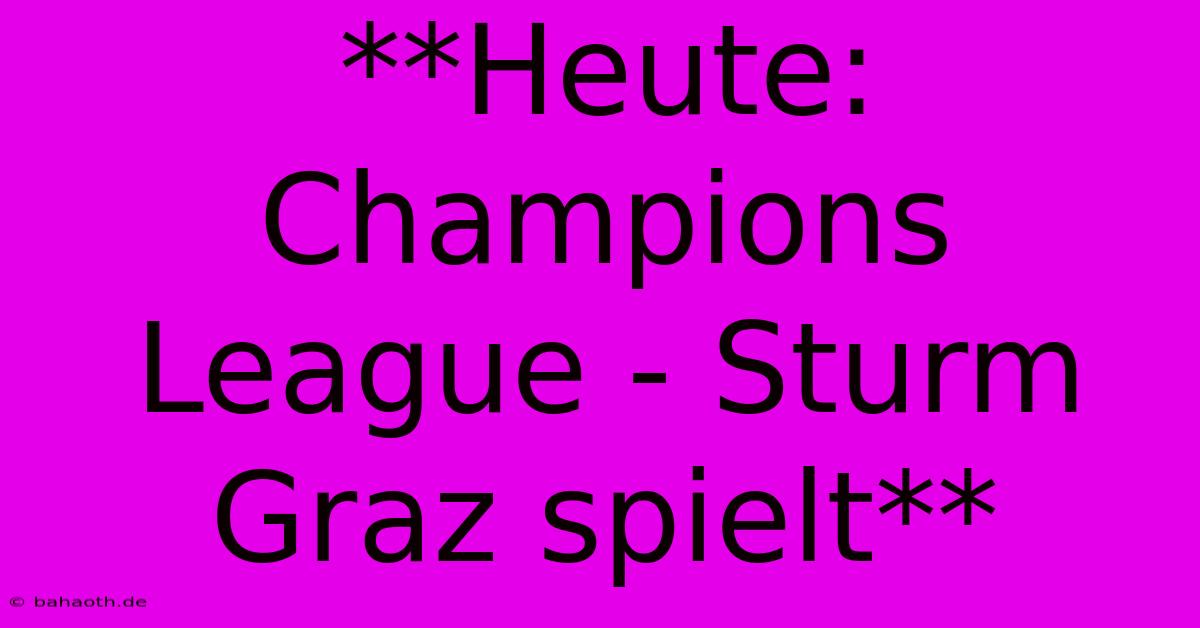 **Heute: Champions League - Sturm Graz Spielt**