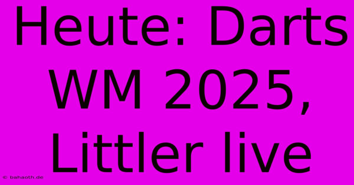 Heute: Darts WM 2025, Littler Live