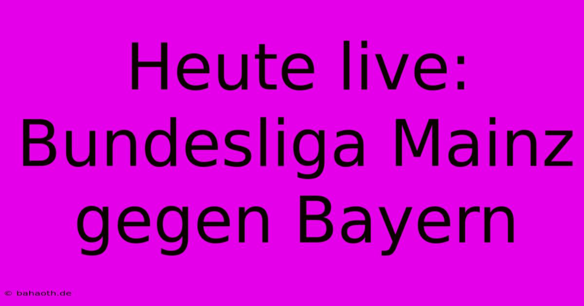 Heute Live: Bundesliga Mainz Gegen Bayern