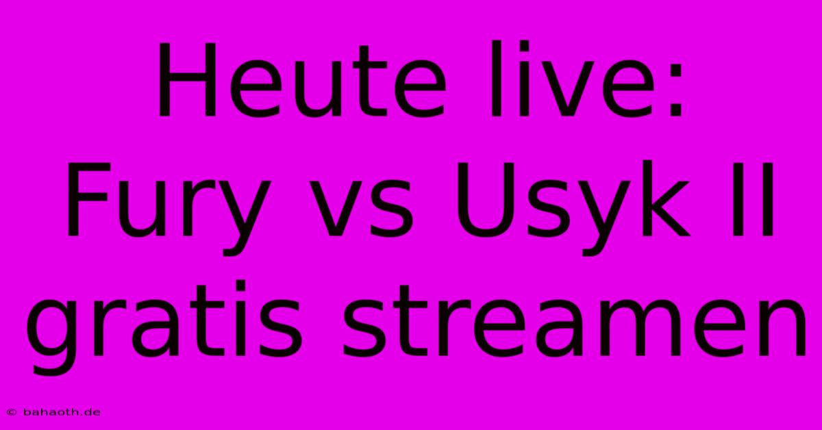 Heute Live: Fury Vs Usyk II Gratis Streamen