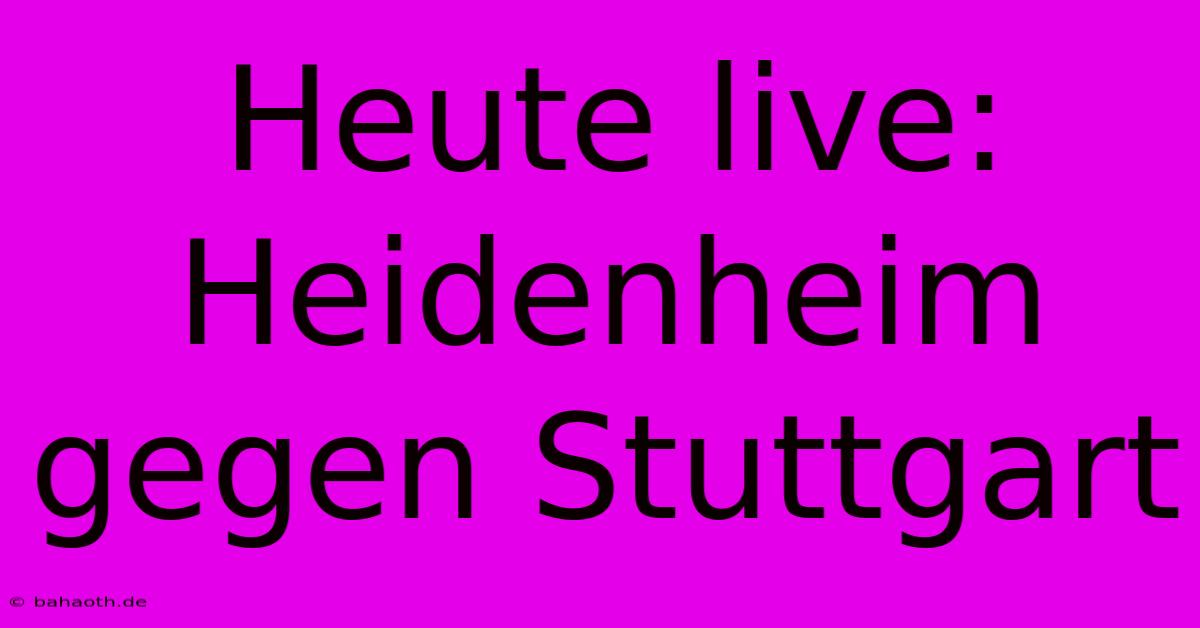 Heute Live: Heidenheim Gegen Stuttgart