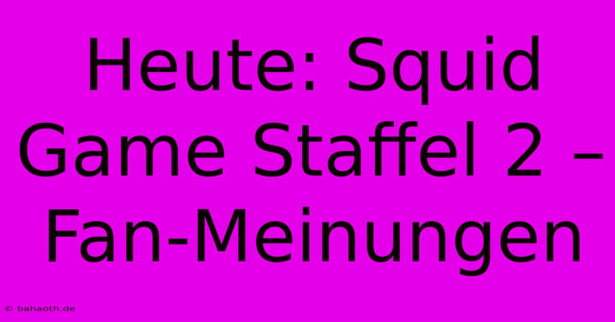 Heute: Squid Game Staffel 2 – Fan-Meinungen