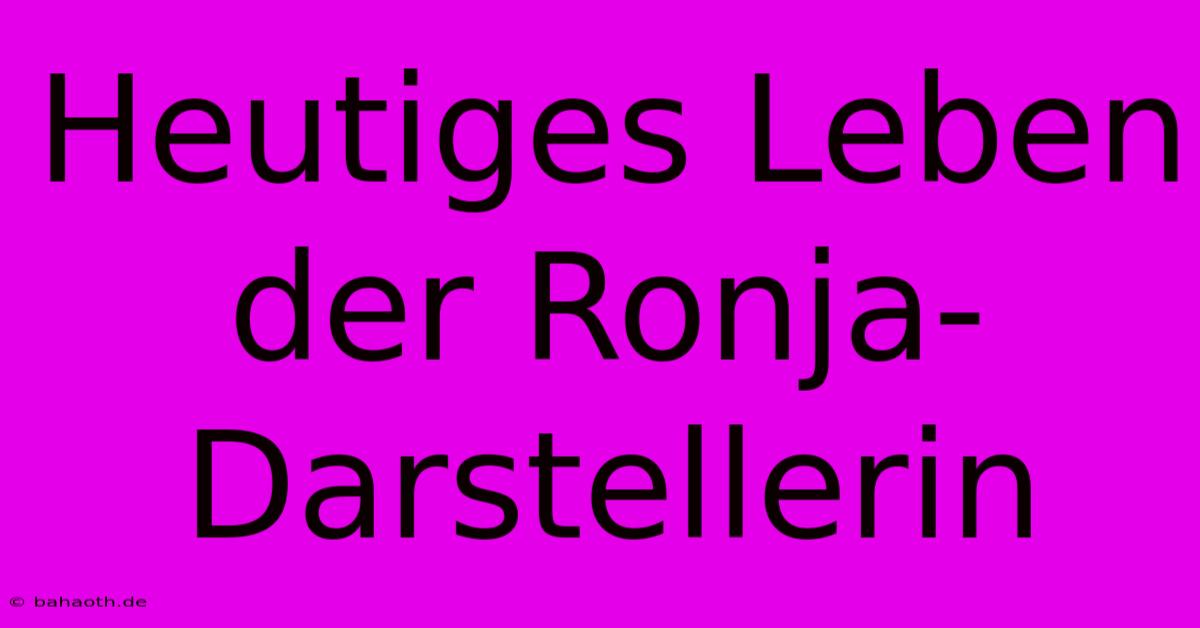 Heutiges Leben Der Ronja-Darstellerin