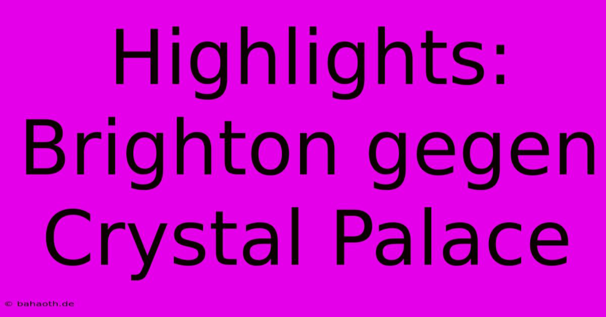 Highlights: Brighton Gegen Crystal Palace