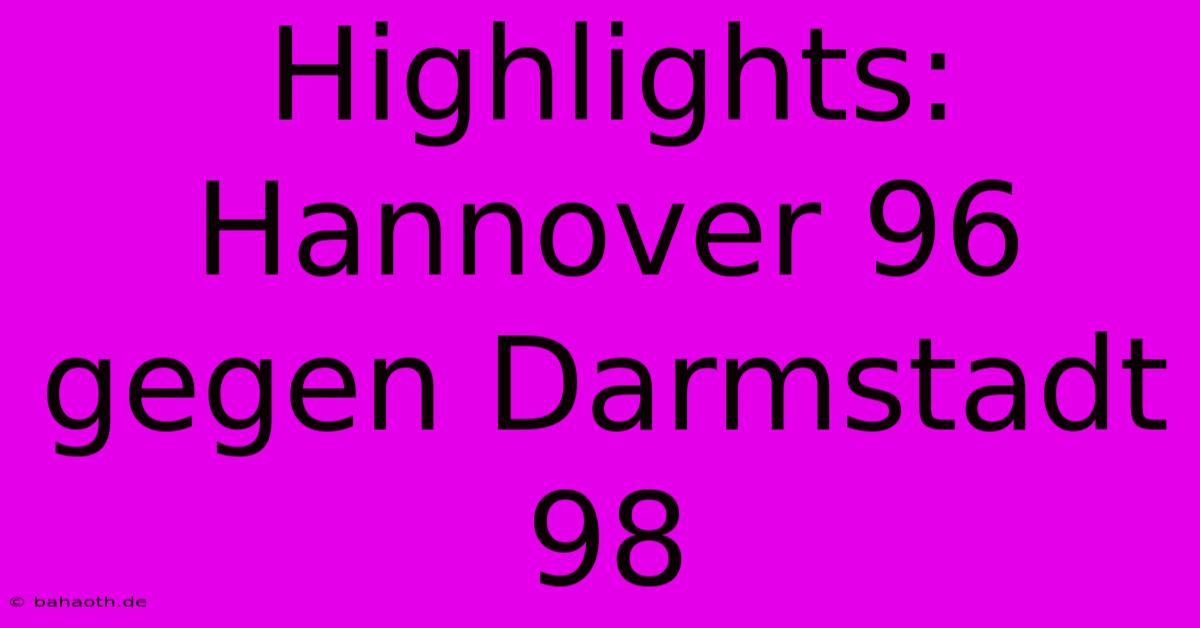 Highlights: Hannover 96 Gegen Darmstadt 98