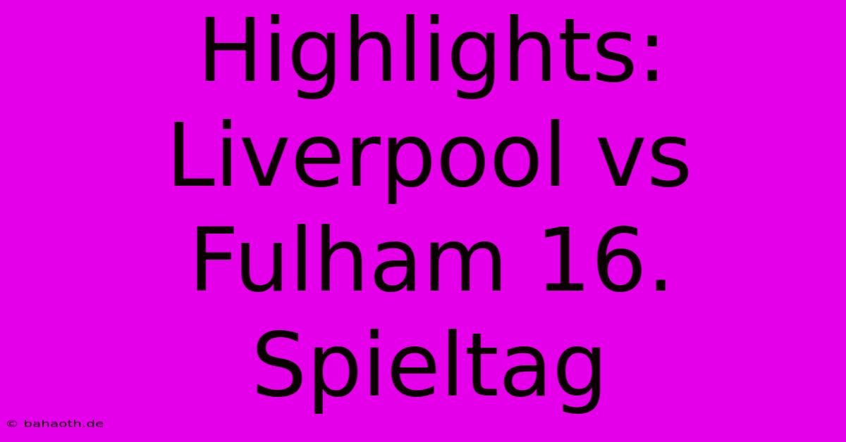 Highlights: Liverpool Vs Fulham 16. Spieltag