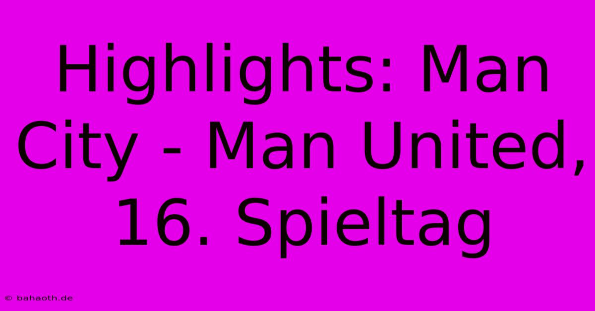 Highlights: Man City - Man United, 16. Spieltag