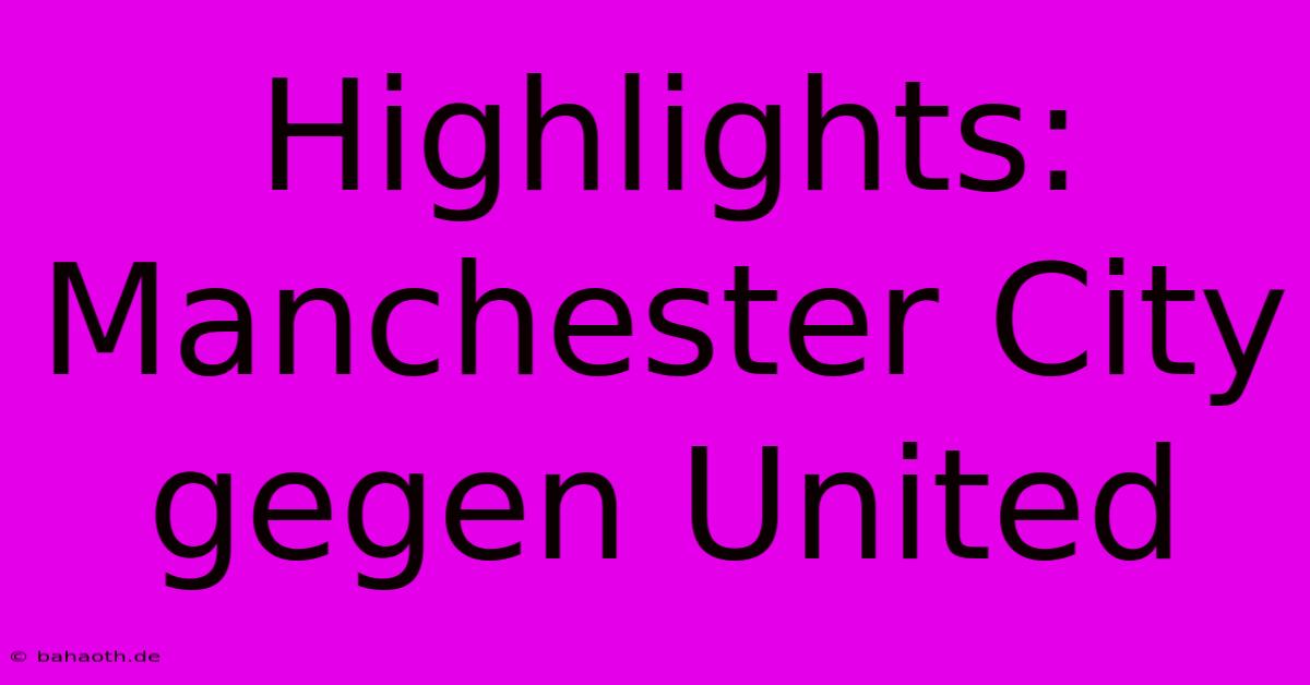 Highlights: Manchester City Gegen United