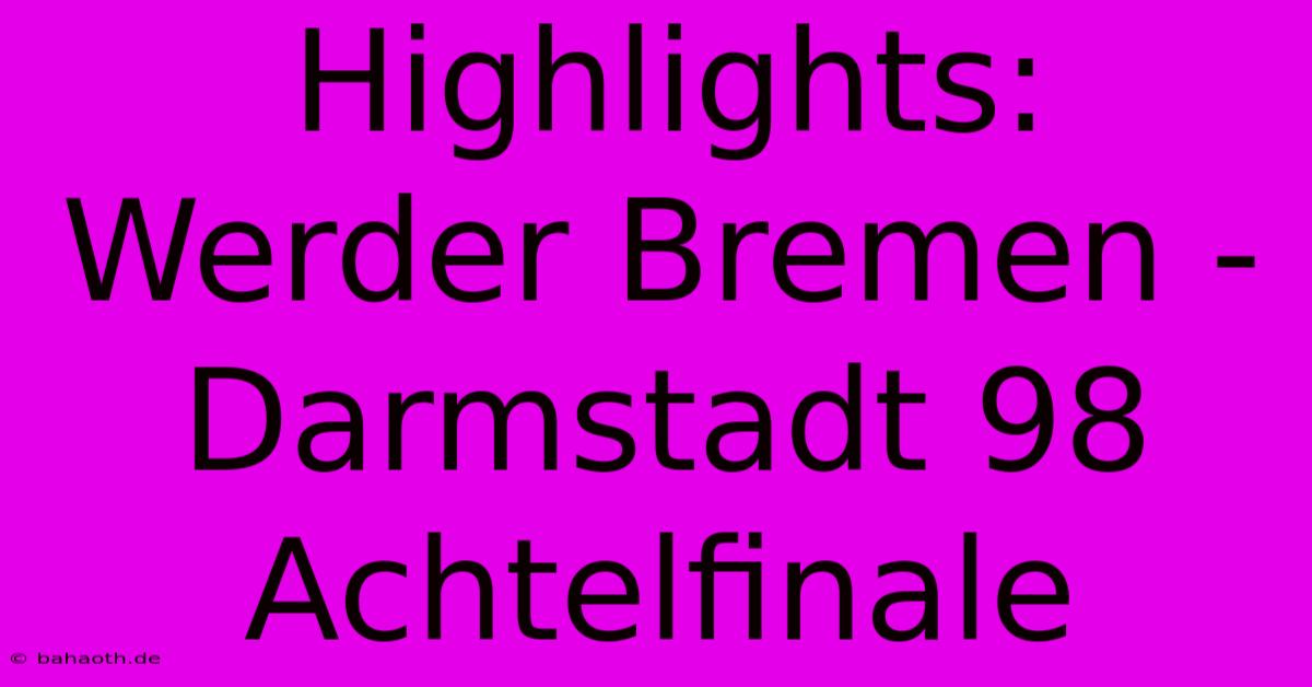 Highlights: Werder Bremen - Darmstadt 98 Achtelfinale