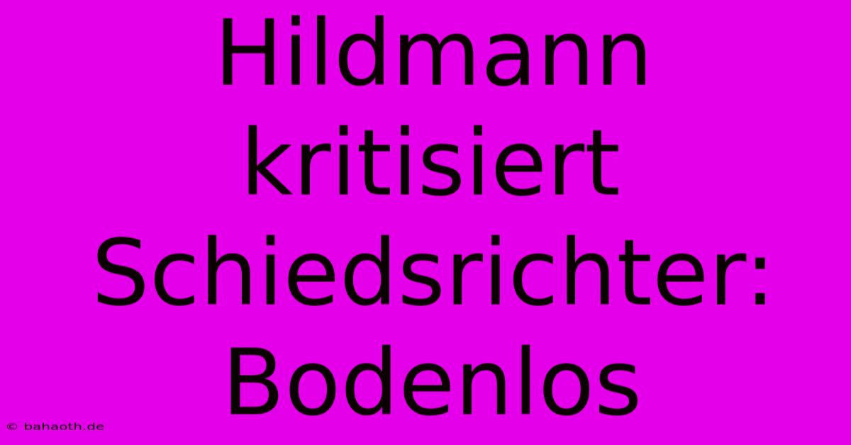 Hildmann Kritisiert Schiedsrichter: Bodenlos