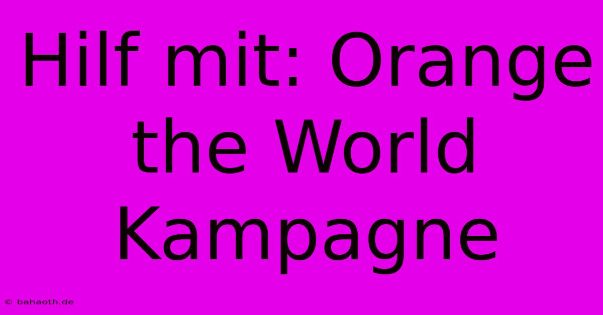 Hilf Mit: Orange The World Kampagne