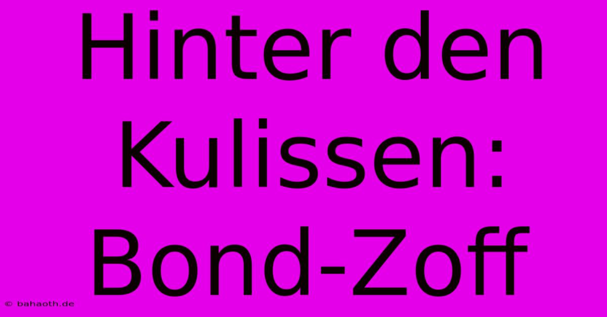 Hinter Den Kulissen: Bond-Zoff