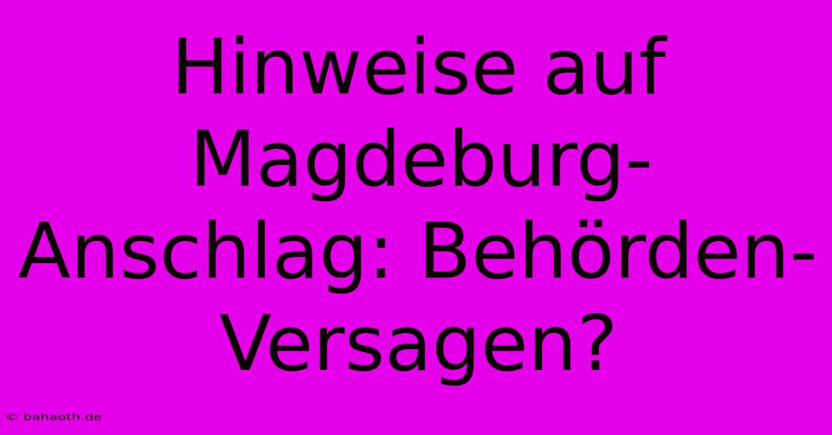 Hinweise Auf Magdeburg-Anschlag: Behörden-Versagen?