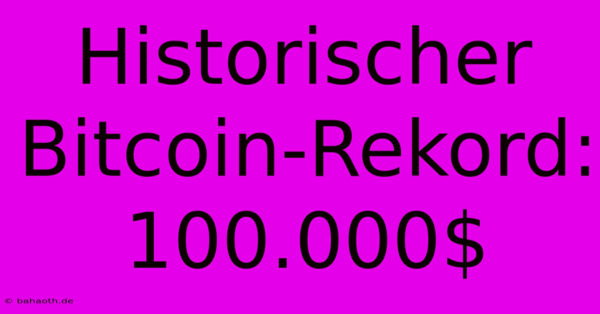 Historischer Bitcoin-Rekord: 100.000$