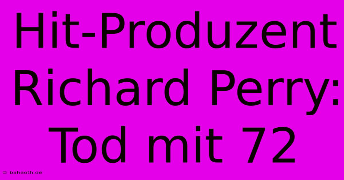 Hit-Produzent Richard Perry: Tod Mit 72