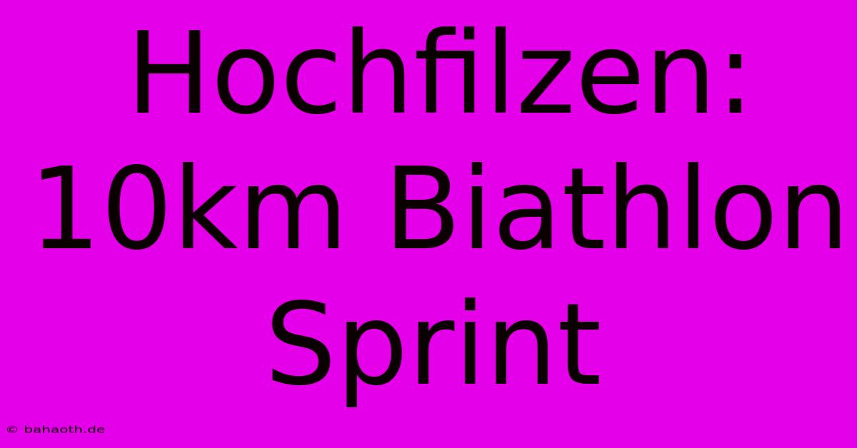 Hochfilzen: 10km Biathlon Sprint