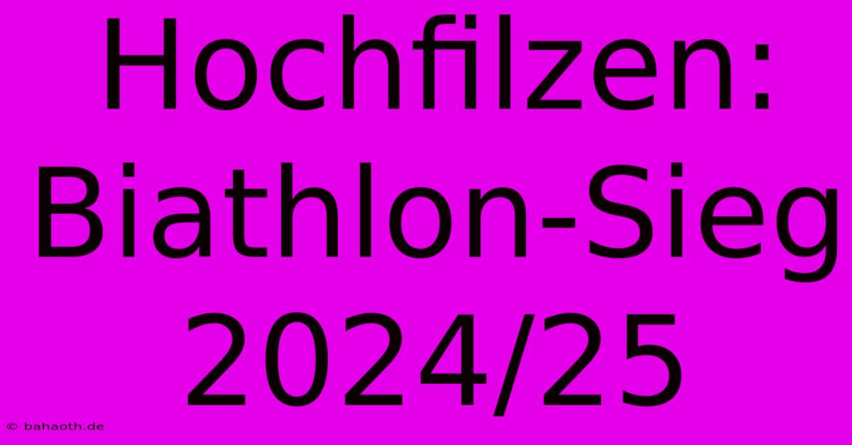 Hochfilzen: Biathlon-Sieg 2024/25