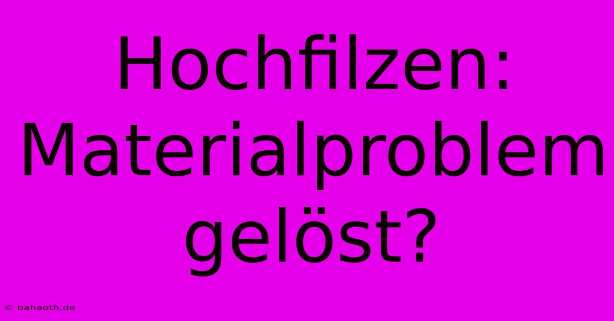 Hochfilzen: Materialproblem Gelöst?