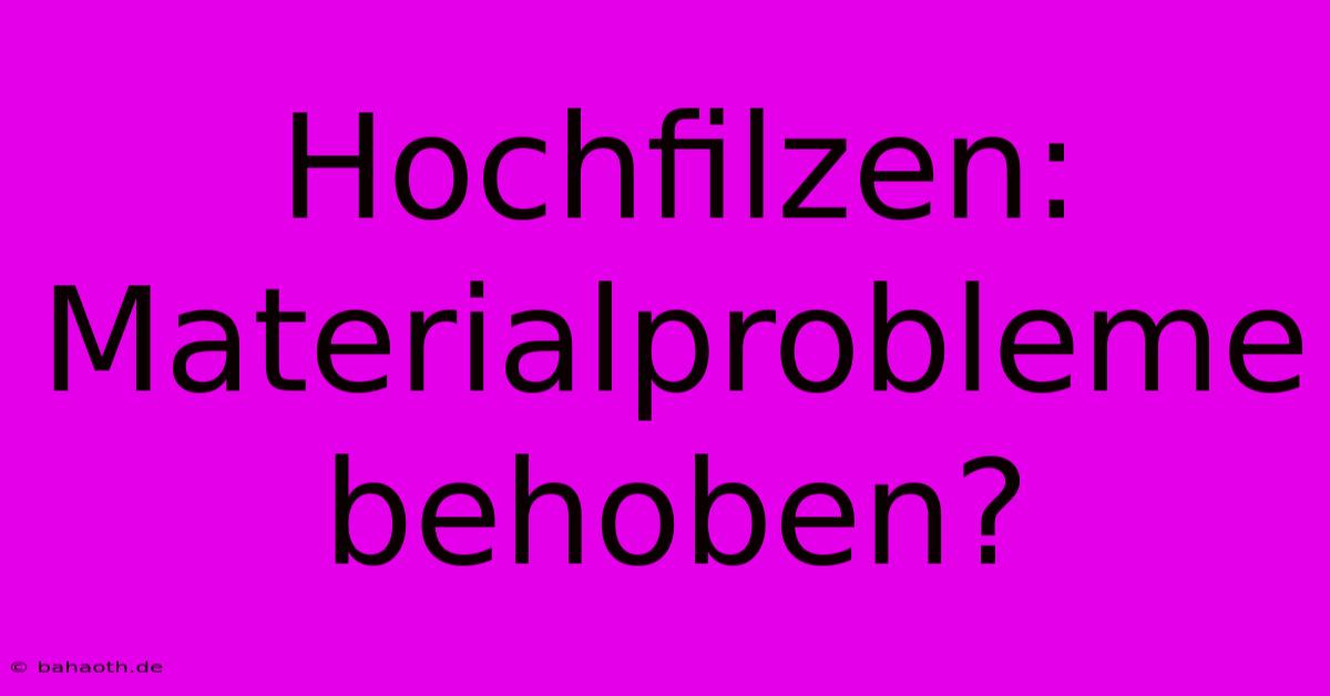 Hochfilzen: Materialprobleme Behoben?