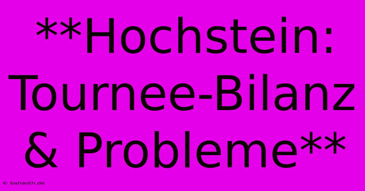 **Hochstein: Tournee-Bilanz & Probleme**