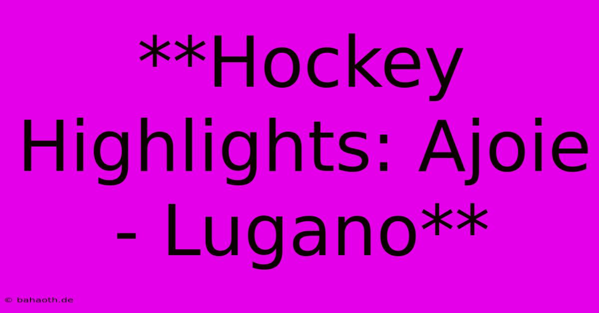 **Hockey Highlights: Ajoie - Lugano**