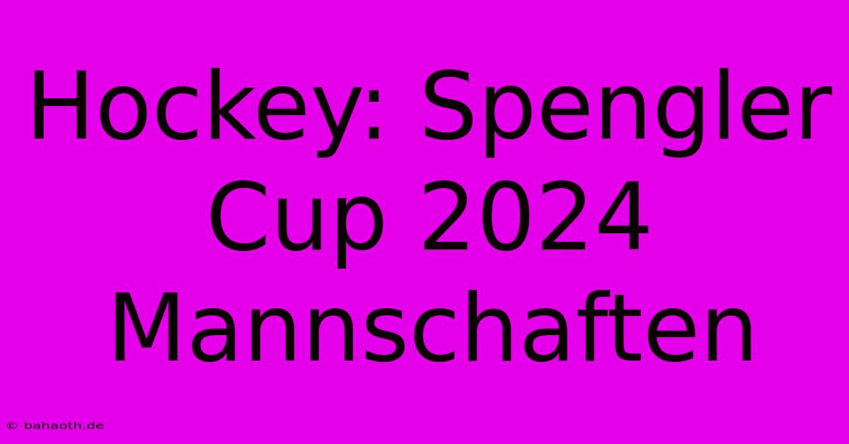 Hockey: Spengler Cup 2024 Mannschaften