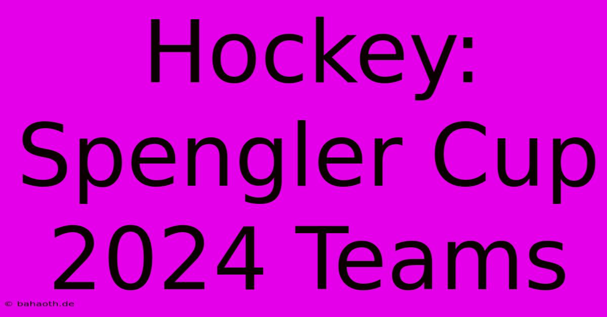 Hockey: Spengler Cup 2024 Teams