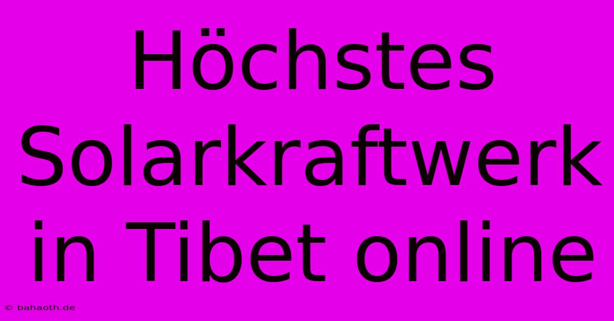 Höchstes Solarkraftwerk In Tibet Online