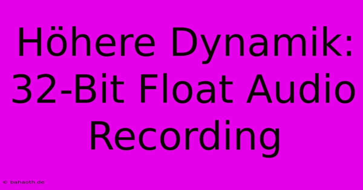 Höhere Dynamik: 32-Bit Float Audio Recording