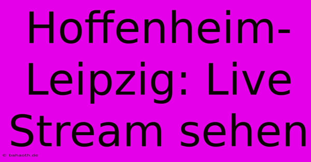 Hoffenheim-Leipzig: Live Stream Sehen