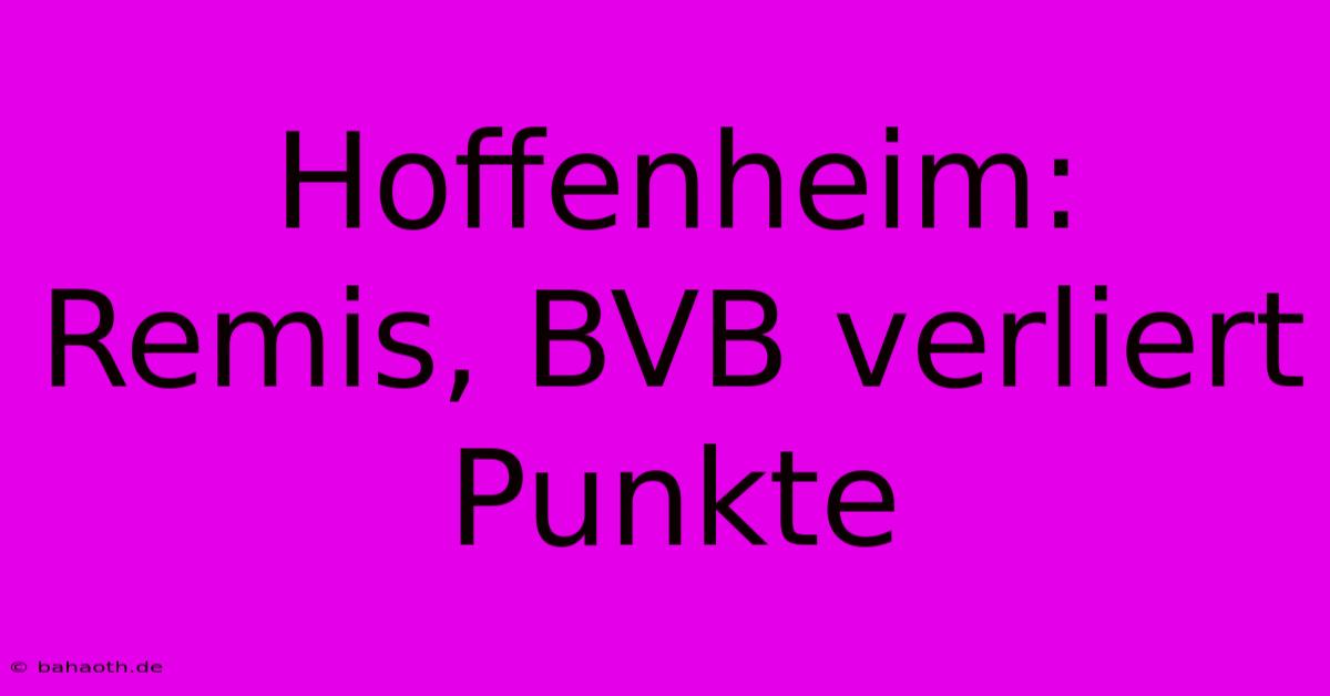 Hoffenheim: Remis, BVB Verliert Punkte