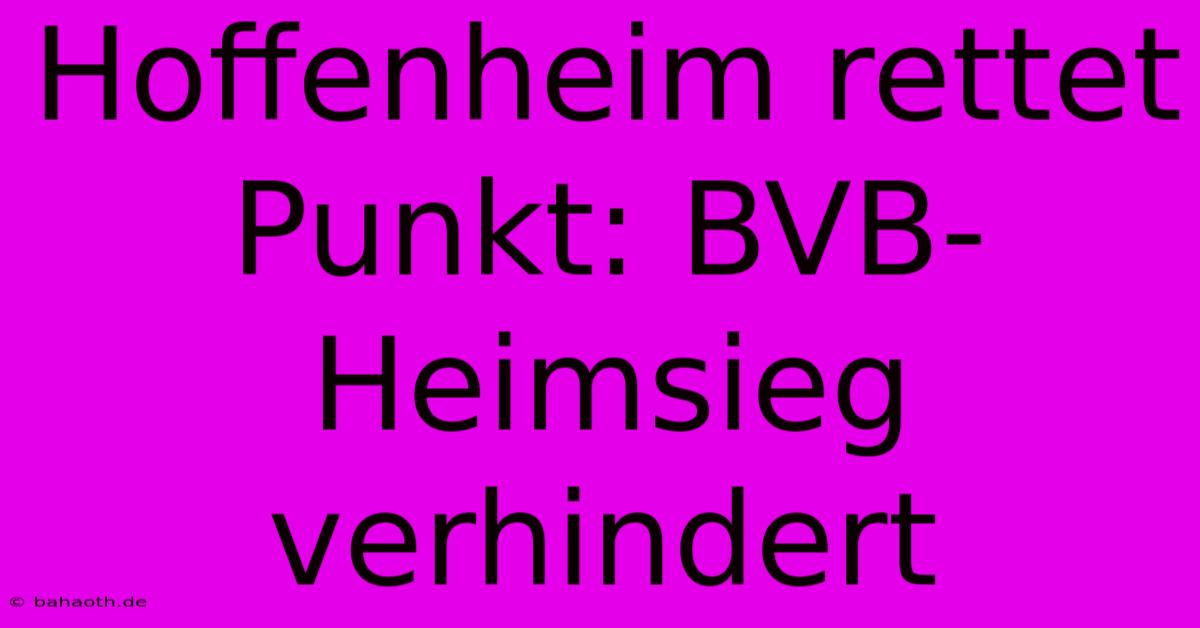 Hoffenheim Rettet Punkt: BVB-Heimsieg Verhindert