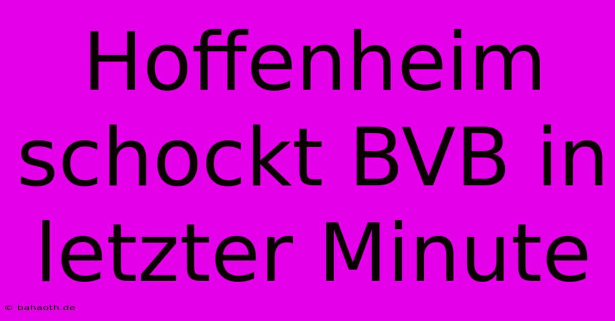 Hoffenheim Schockt BVB In Letzter Minute