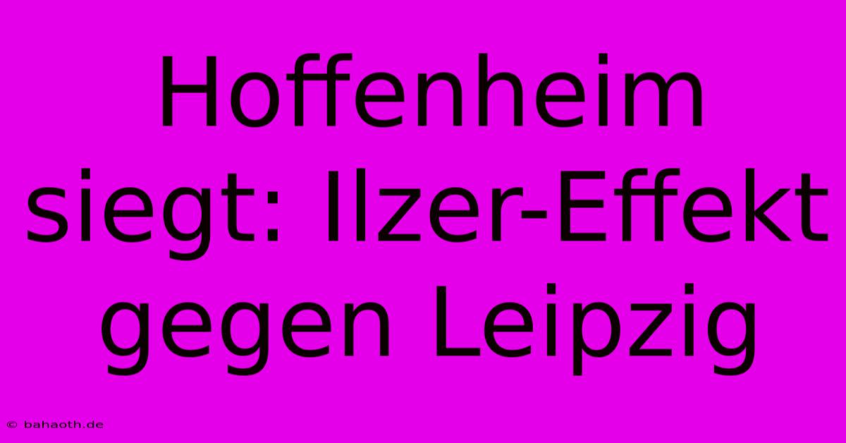 Hoffenheim Siegt: Ilzer-Effekt Gegen Leipzig