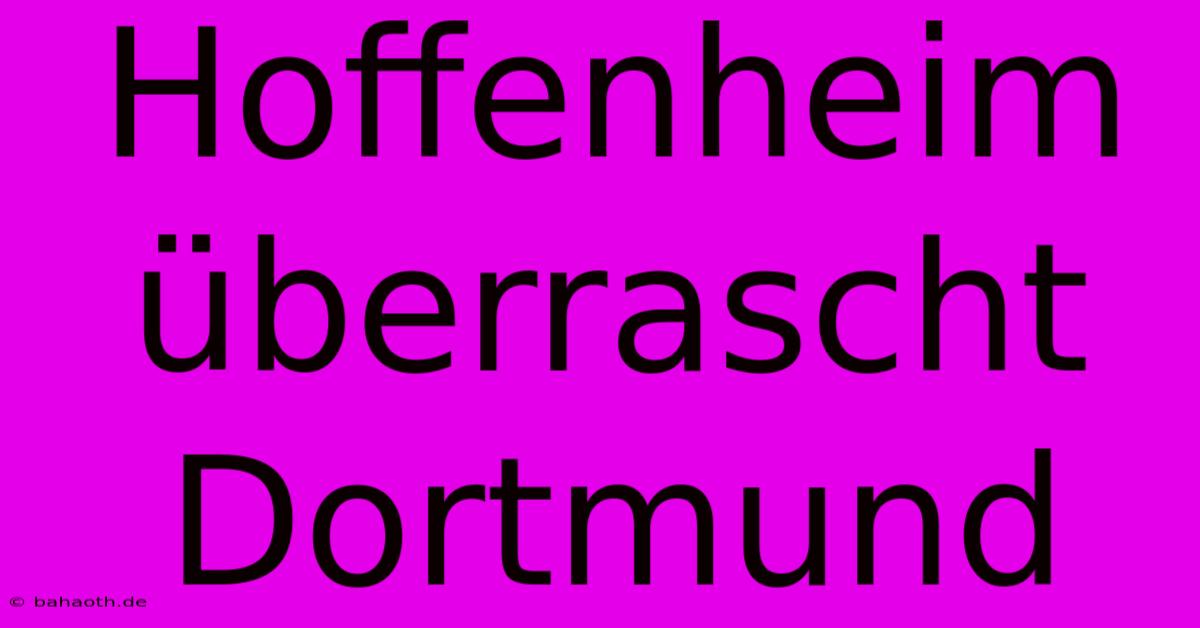 Hoffenheim Überrascht Dortmund