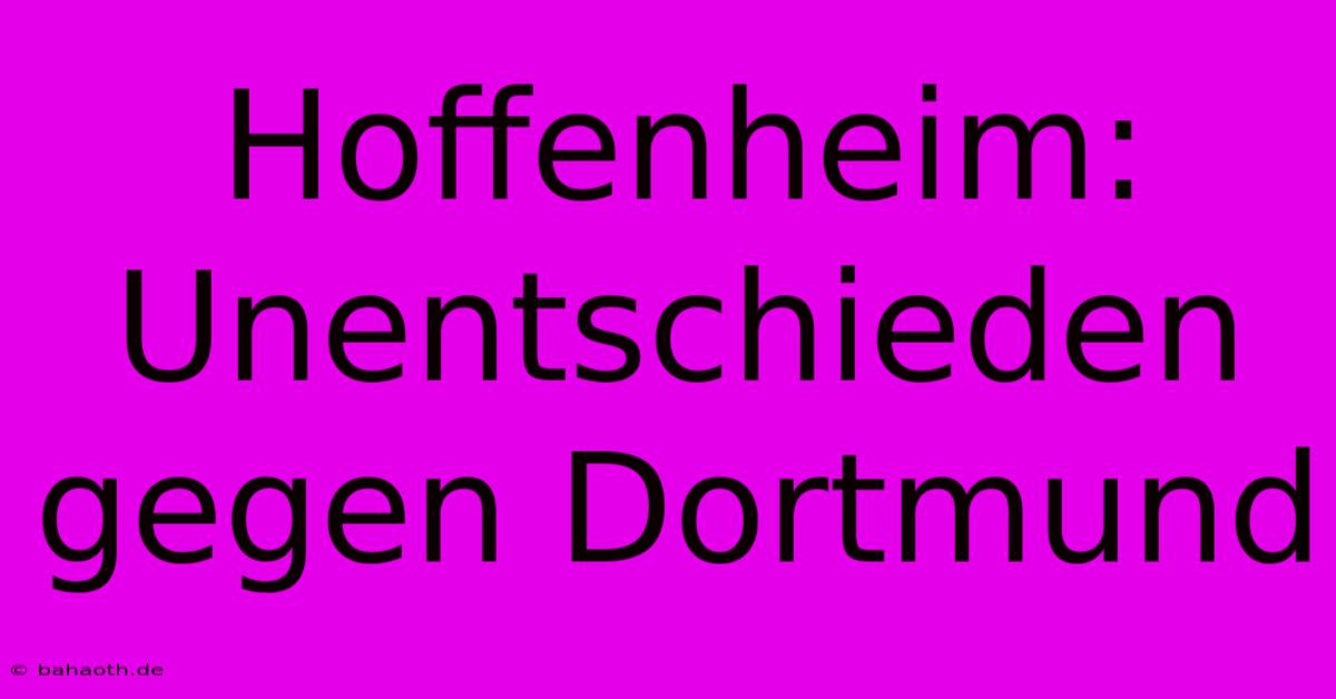 Hoffenheim: Unentschieden Gegen Dortmund