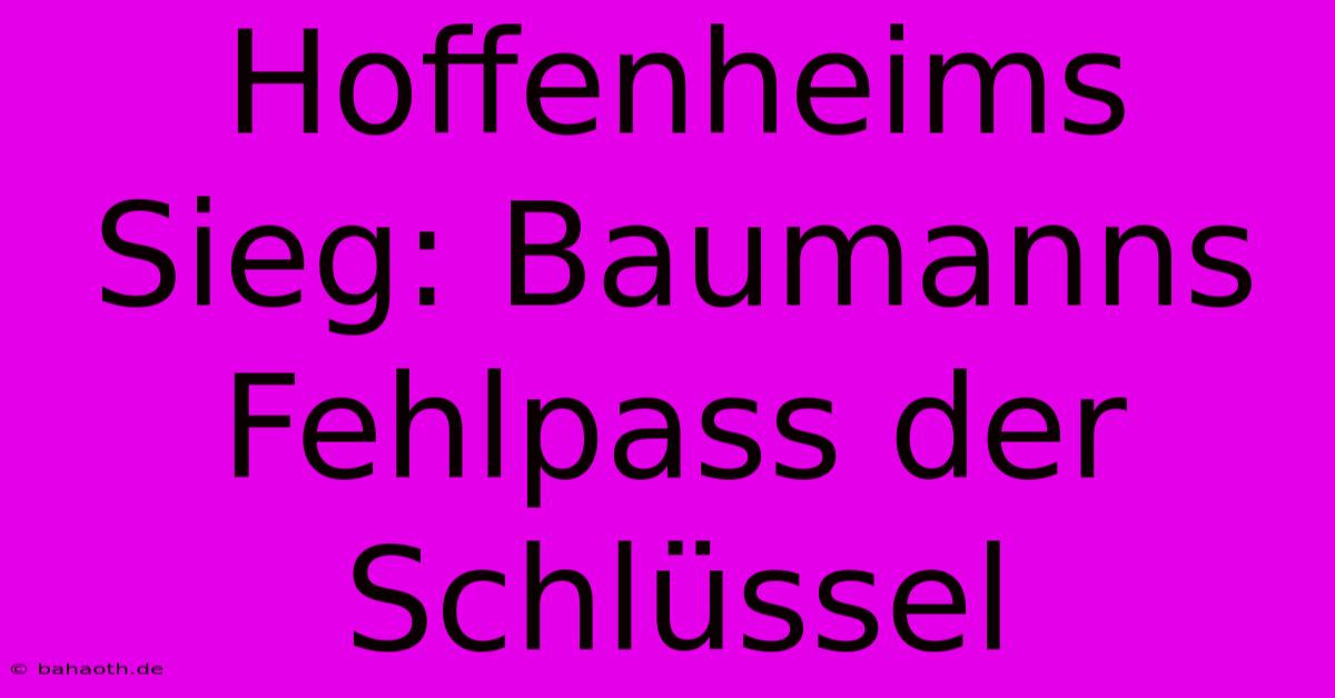 Hoffenheims Sieg: Baumanns Fehlpass Der Schlüssel