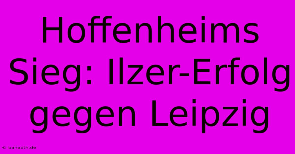 Hoffenheims Sieg: Ilzer-Erfolg Gegen Leipzig