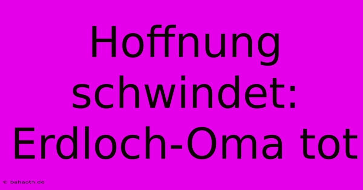 Hoffnung Schwindet: Erdloch-Oma Tot