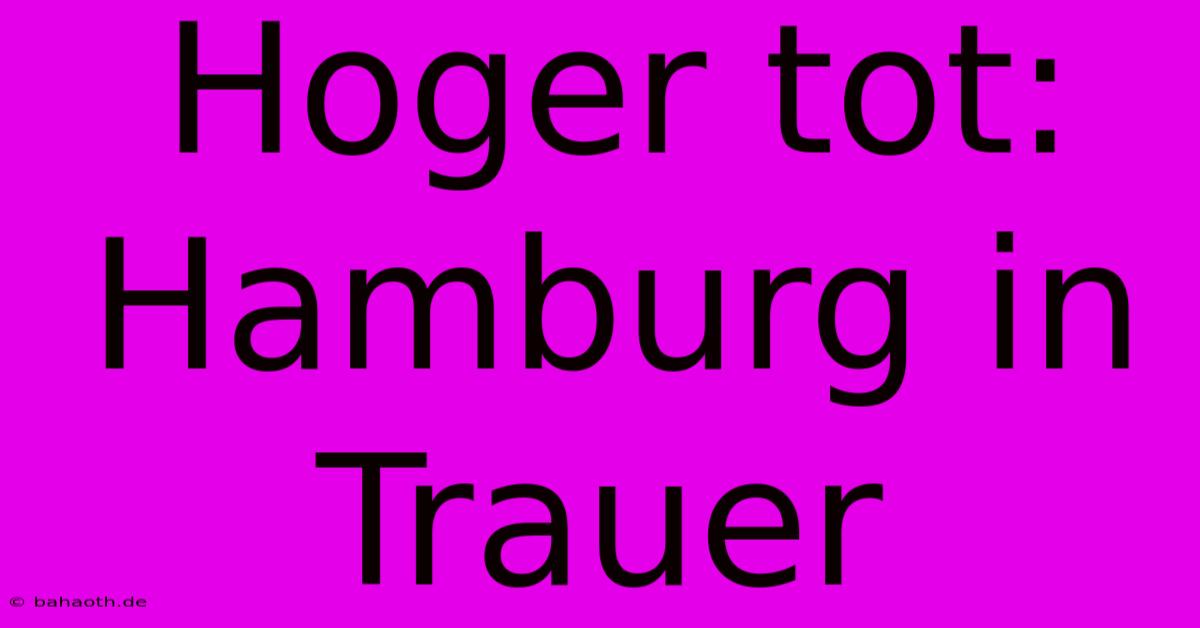 Hoger Tot: Hamburg In Trauer