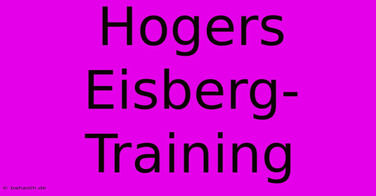 Hogers Eisberg-Training