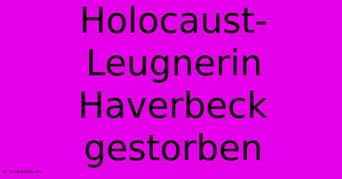 Holocaust-Leugnerin Haverbeck Gestorben