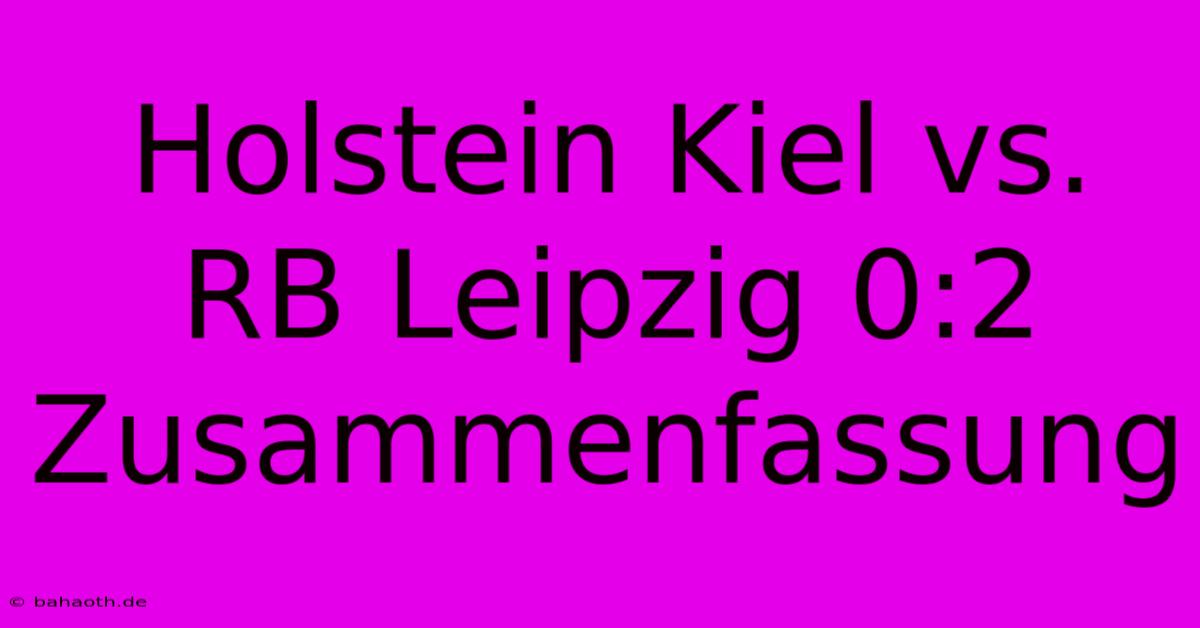 Holstein Kiel Vs. RB Leipzig 0:2 Zusammenfassung