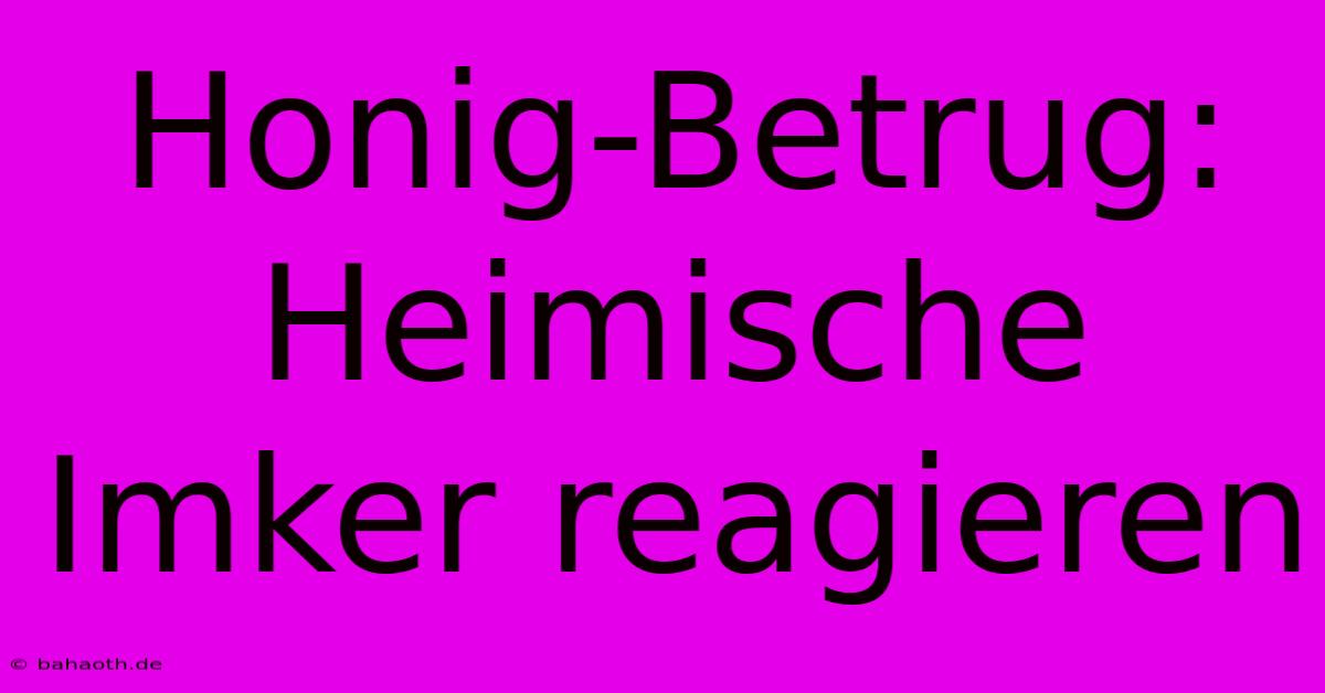 Honig-Betrug: Heimische Imker Reagieren